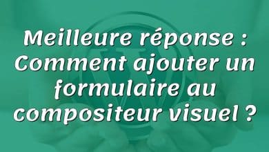 Meilleure réponse : Comment ajouter un formulaire au compositeur visuel ?